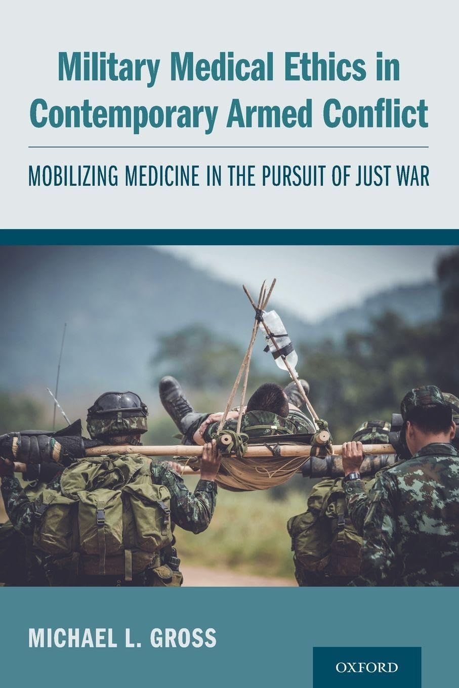 Military Medical Ethics in Contemporary Armed Conflict: Mobilizing Medicine in the Pursuit of Just War