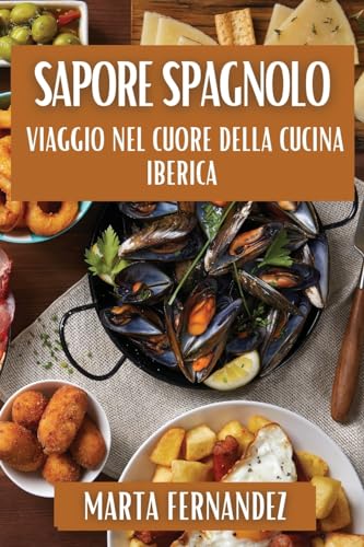 Sapore Spagnolo: Viaggio nel Cuore della Cucina Iberica
