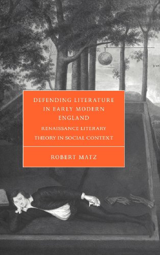 Defending Literature in Early Modern England: Renaissance Literary Theory in Social Context (Cambridge Studies in Renaissance Literature and Culture, Band 37)