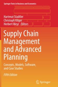 Supply Chain Management and Advanced Planning: Concepts, Models, Software, and Case Studies (Springer Texts in Business and Economics)