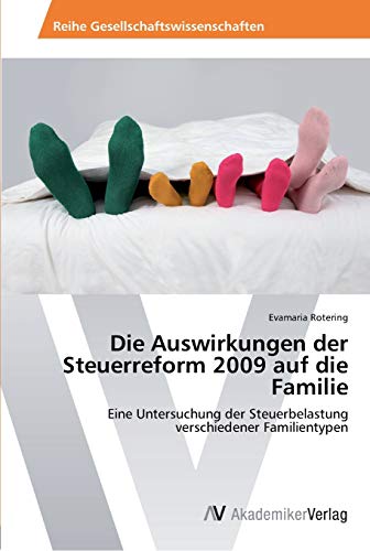 Die Auswirkungen der Steuerreform 2009 auf die Familie: Eine Untersuchung der Steuerbelastung verschiedener Familientypen