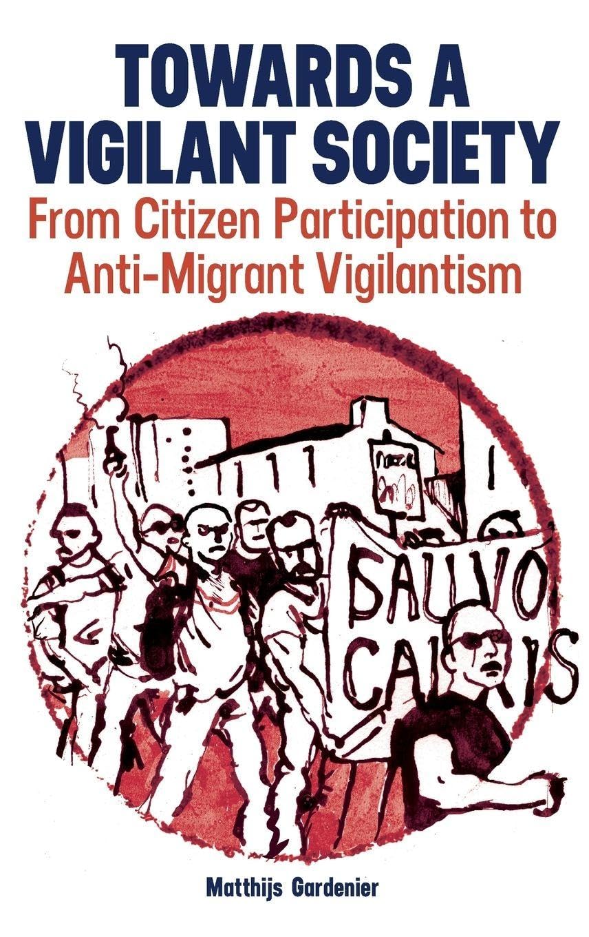 Towards a Vigilant Society: From Citizen Participation to Anti-Migrant Vigilantism (The British Academy Monographs)