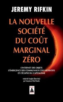 La nouvelle société du coût marginal zéro : l'Internet des objets, l'émergence des communaux collaboratifs et l'éclipse du capitalisme