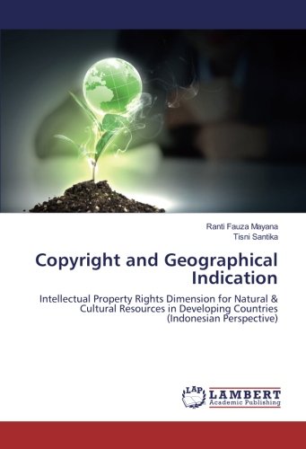 Copyright and Geographical Indication: Intellectual Property Rights Dimension for Natural & Cultural Resources in Developing Countries (Indonesian Perspective)