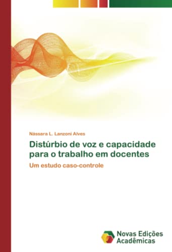 Distúrbio de voz e capacidade para o trabalho em docentes: Um estudo caso-controle