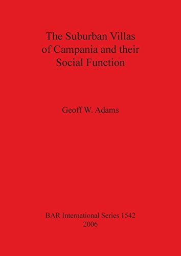 The Suburban Villas of Campania and their Social Function (BAR (British Archaeological Reports), Band 1542)