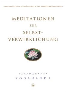 Meditationen zur Selbstverwirklichung: Universalgebete, Bestätigungen und Vergegenwärtigungen