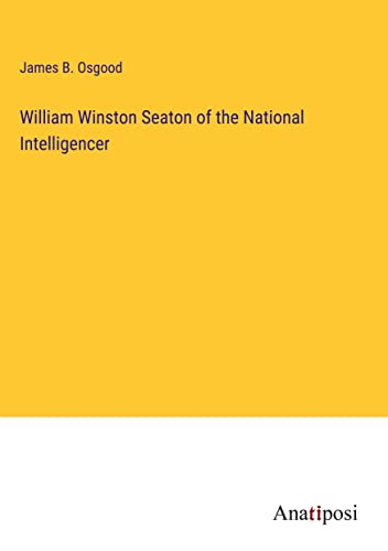 William Winston Seaton of the National Intelligencer