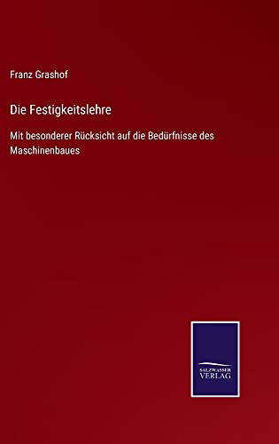 Die Festigkeitslehre: Mit besonderer Rücksicht auf die Bedürfnisse des Maschinenbaues