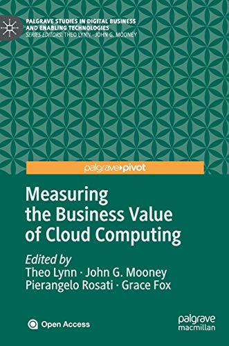 Measuring the Business Value of Cloud Computing (Palgrave Studies in Digital Business & Enabling Technologies)
