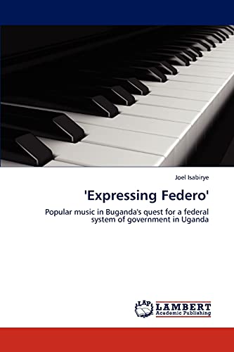 'Expressing Federo': Popular music in Buganda's quest for a federal system of government in Uganda