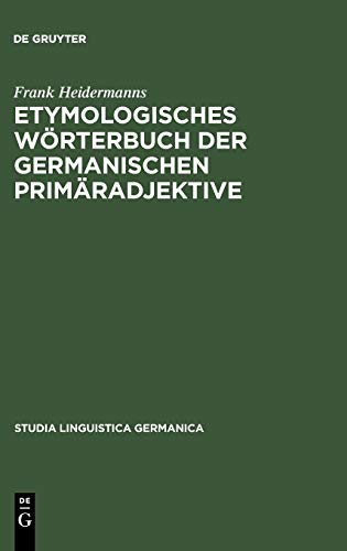 Etymologisches Wörterbuch der germanischen Primäradjektive (Studia Linguistica Germanica, Band 33)