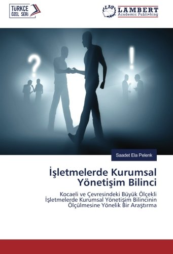 İşletmelerde Kurumsal Yönetişim Bilinci: Kocaeli ve Çevresindeki Büyük Ölçekli İşletmelerde Kurumsal Yönetişim Bilincinin Ölçülmesine Yönelik Bir ... Bilincinin Ölçülmesine Yönelik Bir Arastirma