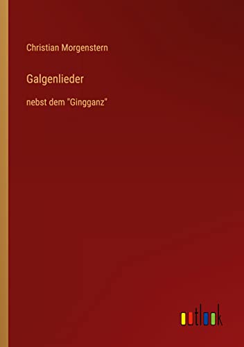 Galgenlieder: nebst dem Gingganz
