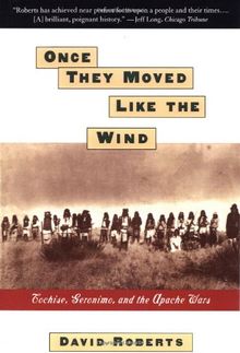 Once They Moved Like The Wind: Cochise, Geronimo, And The Apache Wars