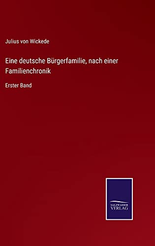 Eine deutsche Bürgerfamilie, nach einer Familienchronik: Erster Band
