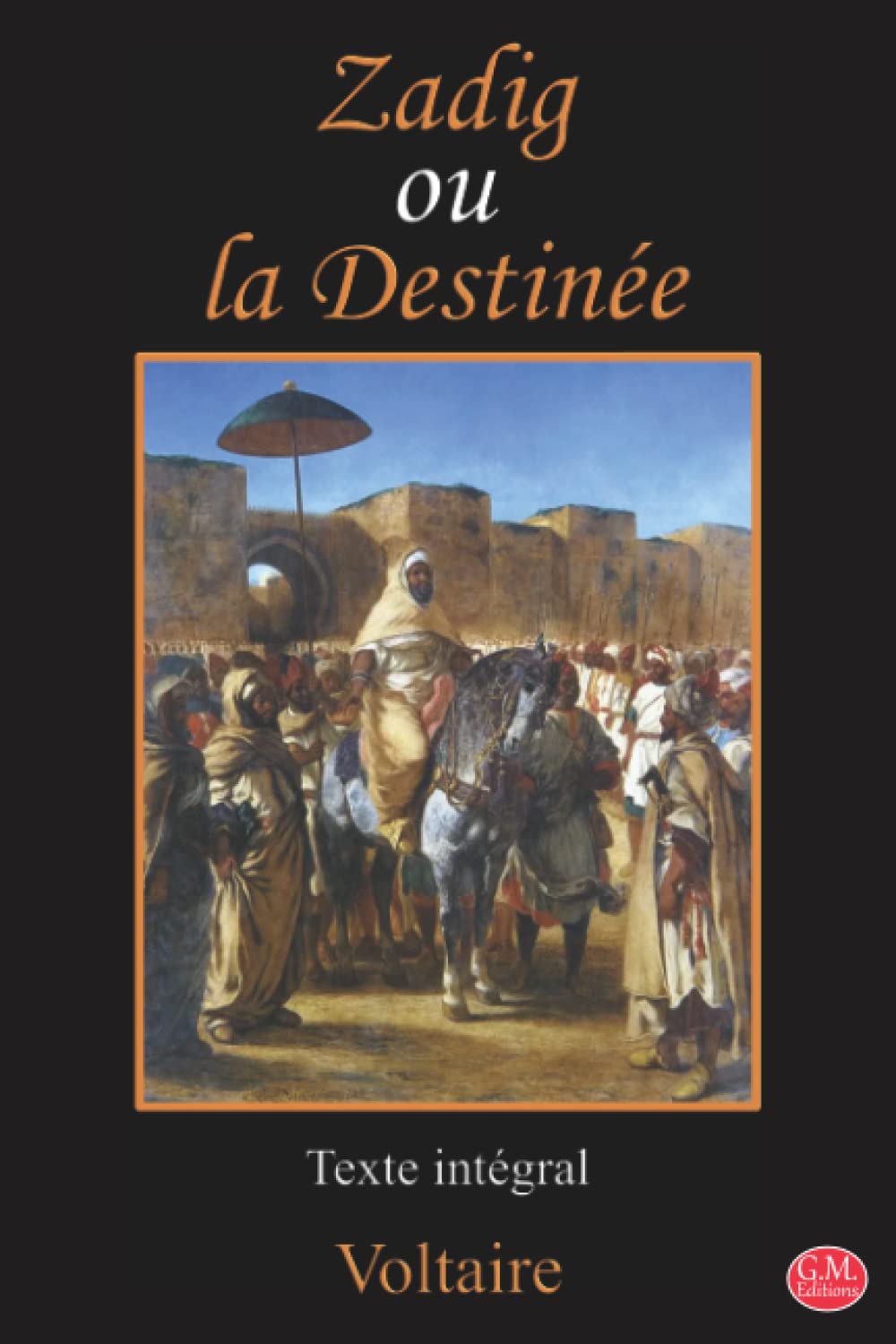 Zadig ou la Destinée: Voltaire | Texte intégral | G.M. Editions (Annoté)