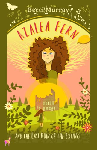 Azalea Fern and the Last Ruin of the Extinct (The Azalea Fern Series, Band 1)