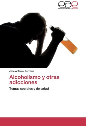 Alcoholismo y otras adicciones: Temas sociales y de salud