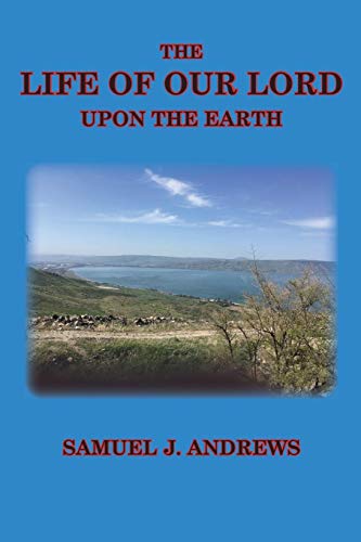 The Life of Our Lord Upon the Earth: Considered in the Historical, Chronological, and Geographical Relations (Andrews, Band 3)