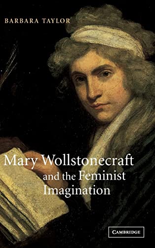 Mary Wollstonecraft and the Feminist Imagination (Cambridge Studies in Romanticism, Band 56)