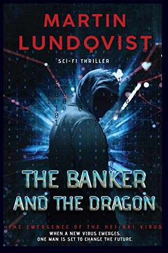 The Banker and the Dragon: The Emergence of the Hei Bai Virus. (The Banker Trilogy, Band 1)