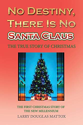 No Destiny, There Is No Santa Claus: The True Story of Christmas