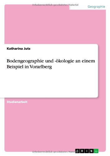 Bodengeographie und -ökologie an einem Beispiel in Vorarlberg
