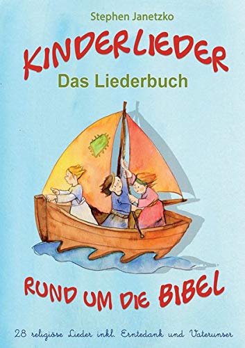 Kinderlieder rund um die Bibel - 28 religiöse Lieder inkl. Erntedank und Vaterunser: Das Liederbuch mit allen Texten, Noten und Gitarrengriffen zum Mitsingen und Mitspielen
