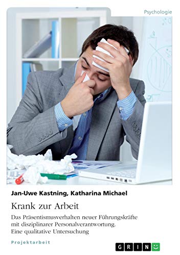 Krank zur Arbeit. Das Präsentismusverhalten neuer Führungskräfte mit disziplinarer Personalverantwortung: Eine qualitative Untersuchung
