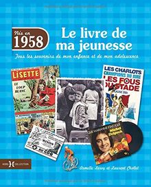 Nés en 1958 : le livre de ma jeunesse : tous les souvenirs de mon enfance et de mon adolescence