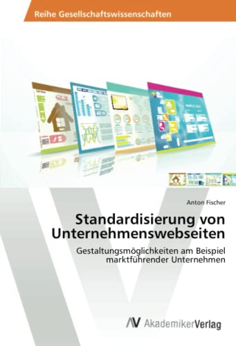 Standardisierung von Unternehmenswebseiten: Gestaltungsmöglichkeiten am Beispiel marktführender Unternehmen