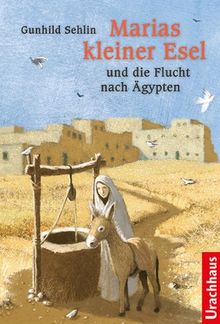 Marias kleiner Esel und die Flucht nach Ägypten
