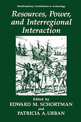 Resources, Power and Interregional Interaction (Interdisciplinary Contributions to Archaeology)