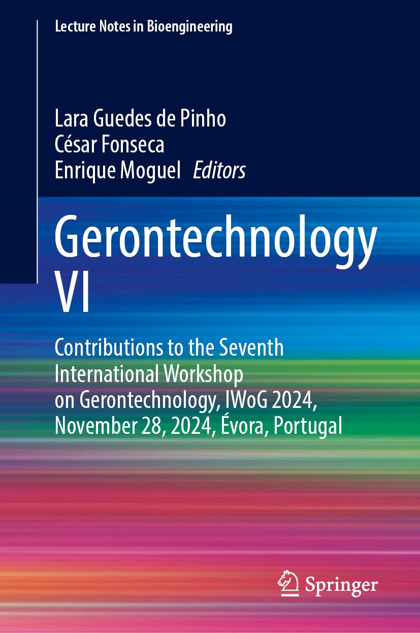 Gerontechnology VI: Contributions to the Seventh International Workshop on Gerontechnology, IWoG 2024, November 28, 2024, Évora, Portugal (Lecture Notes in Bioengineering)