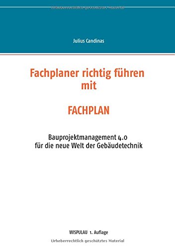 Fachplaner richtig führen mit Fachplan: Bauprojektmanagement 4.0 für die neue Welt der Gebäudetechnik (Wispulau)