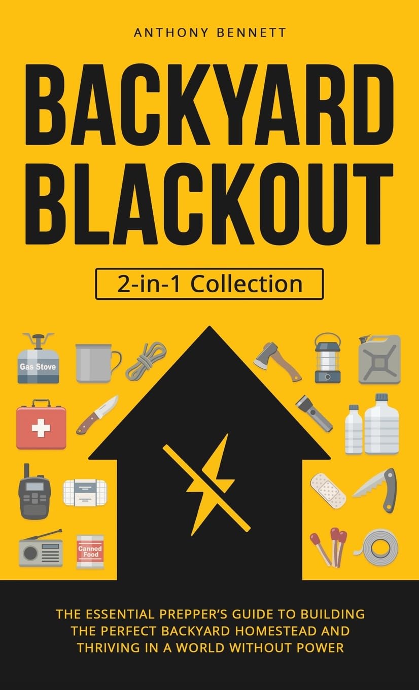 Backyard Blackout: The Essential Prepper’s Guide to Building the Perfect Backyard Homestead and Thriving in a World Without Power (2-in-1 Collection) (Self-Sufficient Living, Band 3)