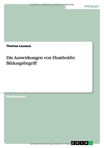 Die Auswirkungen von Humboldts Bildungsbegriff