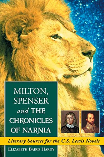 Milton, Spenser and the Chronicles of Narnia: Literary Sources for the C.S. Lewis Novels