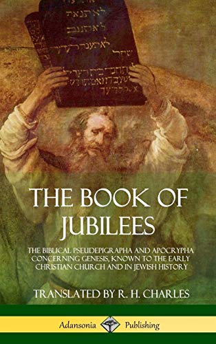 The Book of Jubilees: The Biblical Pseudepigrapha and Apocrypha Concerning Genesis, Known to the Early Christian Church and in Jewish History (Hardcover)