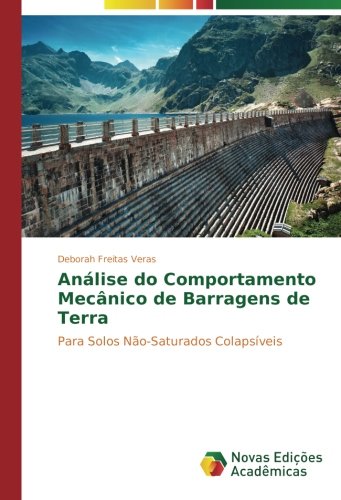 Análise do Comportamento Mecânico de Barragens de Terra: Para Solos Não-Saturados Colapsíveis