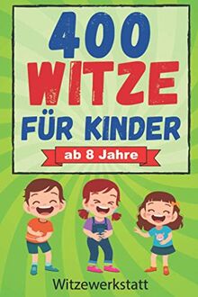 400 Witze für Kinder ab 8 Jahre: Das Witzebuch für Mädchen und Jungen ab 8, zum Auswendiglernen und Weitererzählen. Ideal für Grundschulkinder zur Förderung des Lesens, Lachspaß für Jung und Alt