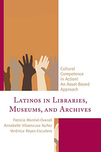 Latinos in Libraries, Museums, and Archives: Cultural Competence in Action! An Asset-Based Approach