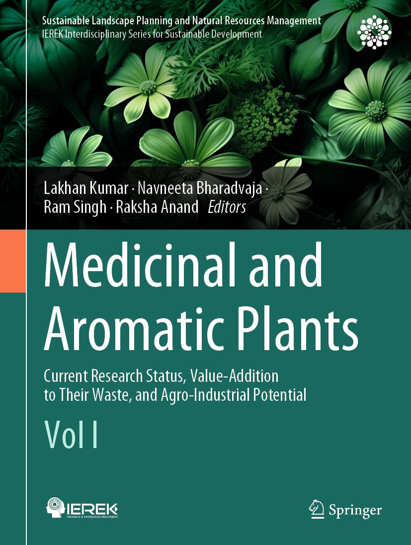 Medicinal and Aromatic Plants: Current Research Status, Value-Addition to Their Waste, and Agro-Industrial Potential (Vol I) (Sustainable Landscape Planning and Natural Resources Management)