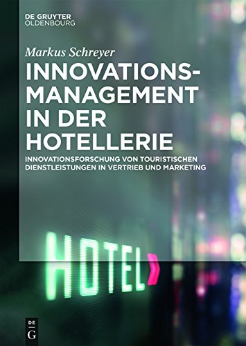 Innovationsmanagement in der Hotellerie: Innovationsforschung von touristischen Dienstleistungen in Vertrieb und Marketing (Lehr- und Handbücher zu Tourismus, Verkehr und Freizeit)