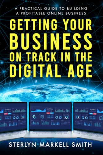 Getting Your Business On Track in The Digital Age: A Practical Guide to Building a Profitable Online Business