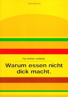 Warum essen nicht dick macht: Für immer schlank