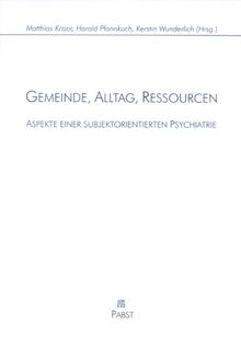 Gemeinde, Alltag, Ressourcen - Aspekte einer subjektorientierten Psychiatrie