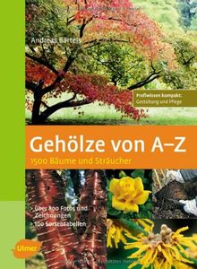 Gehölze von A - Z: 1500 Bäume und Sträucher