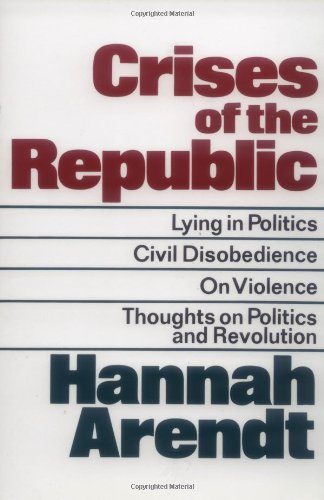 Crises of the Republic: Lying in Politics. Civil Disobedience. On Violence. Thoughts on Politics and Revolution
